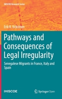 Pathways and Consequences of Legal Irregularity: Senegalese Migrants in France, Italy and Spain (IMISCOE Research Series) 1013272269 Book Cover