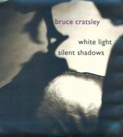Bruce Cratsley : White Light, Silent Shadows 0965728056 Book Cover