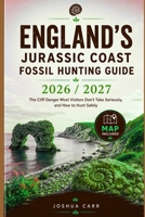 England's Jurassic Coast Fossil Hunting Guide 2026 / 2027: The Cliff Danger Most Visitors Don't Take Seriously, and How to Hunt Safely B0HDSCGXFT Book Cover
