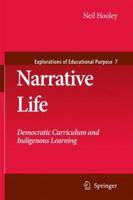 Narrative Life: Democratic Curriculum and Indigenous Learning (Explorations of Educational Purpose) 9048181941 Book Cover