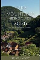 HARZ MOUNTAINS HIKING GUIDE 2026: TRAIL ROUTES AND FOREST PATHS IN GERMANY (Journey Chronicles 2025) B0G52K1ND4 Book Cover
