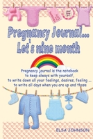 Pregnancy journal... let's nine month: the notebook to keep always with you, write down all your feelings, the strange desires, your moods, your fears 191415715X Book Cover