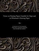 Notes on Printing Papers Suitable for Maps and on Whatman's Drawing Paper 1535808020 Book Cover