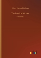The Poetical Works Of Oliver Wendell Holmes, Volume 2 3752303077 Book Cover