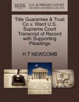 Title Guarantee & Trust Co v. Ward U.S. Supreme Court Transcript of Record with Supporting Pleadings 1270162160 Book Cover