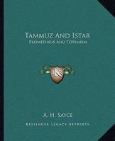 Tammuz And Istar: Prometheus And Totemism 1162908475 Book Cover