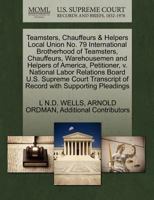 Teamsters, Chauffeurs & Helpers Local Union No. 79 International Brotherhood of Teamsters, Chauffeurs, Warehousemen and Helpers of America, ... of Record with Supporting Pleadings 1270470043 Book Cover