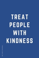 BE KIND JOURNAL Treat People with Kindness : Choose Kind and Be a Better Person Lined Composition Notebook with Inspiring Quotes Kindness Gift 1672268893 Book Cover