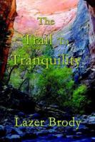 Trail to Tranquility: Your Personal Guide to Overcoming Anger And to Attaining Genuine Inner Peace 0982974000 Book Cover