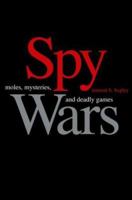 Spy Wars: Moles, Mysteries, and Deadly Games 0300136242 Book Cover