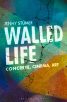 Walled Life: Concrete, Cinema, Art 1501380400 Book Cover