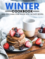 Winter Cookbook: Delicious Warm Your Winter with 140 Tasty Recipes B098G94SPX Book Cover