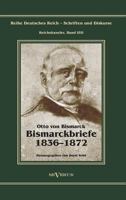 Otto Furst Von Bismarck - Bismarckbriefe 1836-1872. Herausgegeben Von Horst Kohl 3863475429 Book Cover