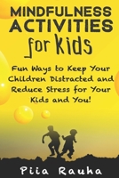 Mindfulness Activities for Kids : Fun Ways to Keep Your Children Distracted and Reduce Stress for Your Kids and You! 169067444X Book Cover