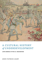 A Cultural History of Underdevelopment: Latin America in the U.S. Imagination 081393916X Book Cover