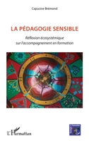 La pédagogie sensible: Réflexion écosystémique sur l'accompagnement en formation (Écologie Et Formation) (French Edition) 2343226954 Book Cover