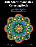 Anti-Stress Mandalas Coloring Book: Adult Coloring Book With Calming Mandala Patterns 1546397493 Book Cover