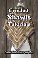 Crochet Shawls Tutorials: Crochet Shawl Patterns and Ideas: Mother's Day Gifts B0F78VCSZ2 Book Cover