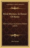 Rival Rhymes, In Honor Of Burns: With Curious Illustrative Matter 1437057020 Book Cover