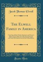 The Elwell Family in America: A Genealogy of Robert Elwell, of Dorchester and Gloucester, Mass;, and the Greater Part of His Descendants to the Fifth Generation; With a List of Revolutionary Soldiers  026772859X Book Cover