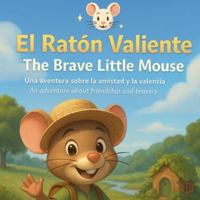 El Ratón Valiente / The Brave Little Mouse B0FZW65RHV Book Cover
