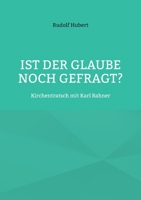 Ist der Glaube noch gefragt?: Kirchentratsch mit Karl Rahner 3757887840 Book Cover