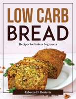 Low Carb Bread: Recipes for bakers beginners 1804377023 Book Cover