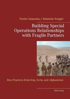 Building Special Operations Relationships with Fragile Partners: Best Practices from Iraq, Syria, and Afghanistan 3945861888 Book Cover