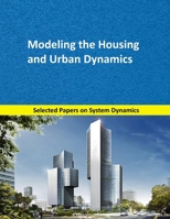 Modeling the Housing and Urban Dynamics: Selected papers on System Dynamics. A book written by experts for beginners 1687008361 Book Cover