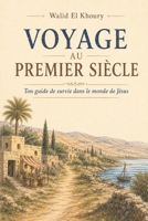 Voyage au premier siècle: Ton guide de survie dans le monde de Jésus (French Edition) B0H15T4WYB Book Cover