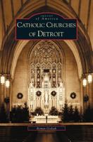 Catholic Churches of Detroit 0738532355 Book Cover