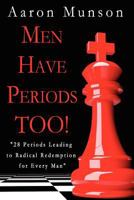 Men Have Periods Too: 28 Periods Leading to Radical Redemption for Every Man 1453627073 Book Cover