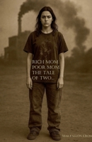 Rich Mom, Poor Mom, the Tale of Two... (The Adventures of a 21st Century Bootlegger Extraordinaire & What Created Her) B0FH2TS1XY Book Cover
