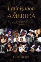 Latinization of America: How Hispanics Are Changing the Nation's Sights and Sounds 1597775142 Book Cover