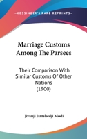 Marriage Customs Among The Parsees: Their Comparison With Similar Customs Of Other Nations (1900) 1120323797 Book Cover
