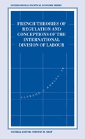 French Theories of Regulation and Conceptions of the International Division of Labour 0312107447 Book Cover