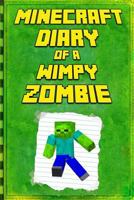 Minecraft: Diary of a Wimpy Zombie: Legendary Minecraft Diary. An Unofficial Minecraft Book (Minecraft Books, Minecraft Books For Kids, Minecraft Diary) 1794210202 Book Cover