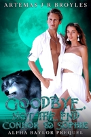 Goodbye, Not The End: Conner & Sophie (Alpha Baylor Series) B0CTFRFLDX Book Cover