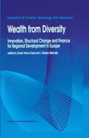 Wealth from Diversity: Innovation, Structural Change and Finance for Regional Development in Europe (Economics of Science, Technology and Innovation) 1441947590 Book Cover