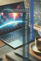 The Virtual Assistants Blueprint: Everything you need to Launch, Grow and Thrive as a Virtual Assistant B0DY4BMGGJ Book Cover