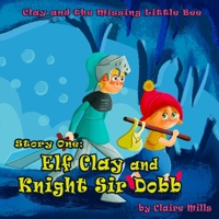 The Elf Clay and Knight Sir Dobb: An Illustrated Rhyming Bedtime Book for Kids Ages 4-8 B0BJN2ZRH7 Book Cover