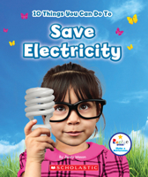 10 Things You Can Do To Save Electricity (Rookie Star: Make a Difference) 0531227596 Book Cover