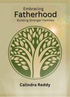 Embracing Fatherhood: Building Stronger Families 1923629042 Book Cover