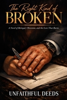 The Right Kind of Broken: A Novel of Betrayal, Obsession, and the Love That Burns B0GSN6XJMK Book Cover