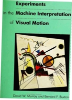 Experiments in the Machine Interpretation of Visual Motion (Artificial Intelligence) 0262528169 Book Cover