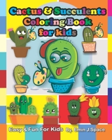 Cactus & Succulents Coloring Book for kids: Easy & Fun Age 4-8 Super Cute Cactus & Succulents 1674005989 Book Cover