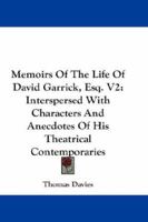 Memoirs Of The Life Of David Garrick, Esq. V2: Interspersed With Characters And Anecdotes Of His Theatrical Contemporaries 1163279404 Book Cover