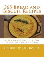 365 Bread and Biscuit Recipes : A Bread or Biscuit for Every Day of the Year 1974662047 Book Cover