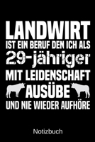 Landwirt ist ein Beruf den ich als 29-j�hriger mit Leidenschaft aus�be und nie wieder aufh�re: A5 Notizbuch f�r alle Landwirte - Liniert 120 Seiten - Geschenk zum Geburtstag - Weihnachten - Vatertag - 1699311064 Book Cover