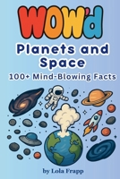 WOW'd Planets and Space: 100+ Mind-Blowing Facts B0G4769VF2 Book Cover